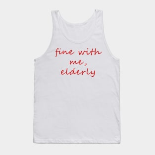 fine with me, elderly Tank Top